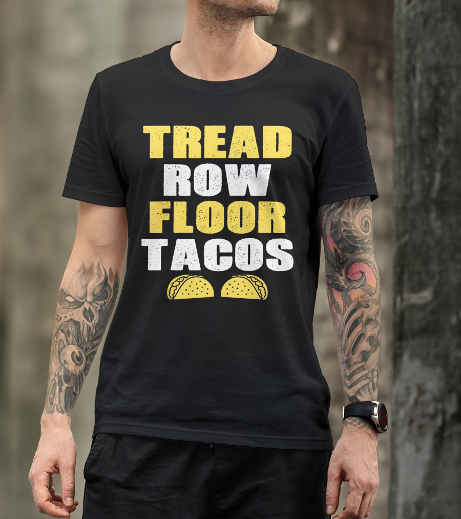 Tread Row Floor Tacos Funny Workout T-Shirt