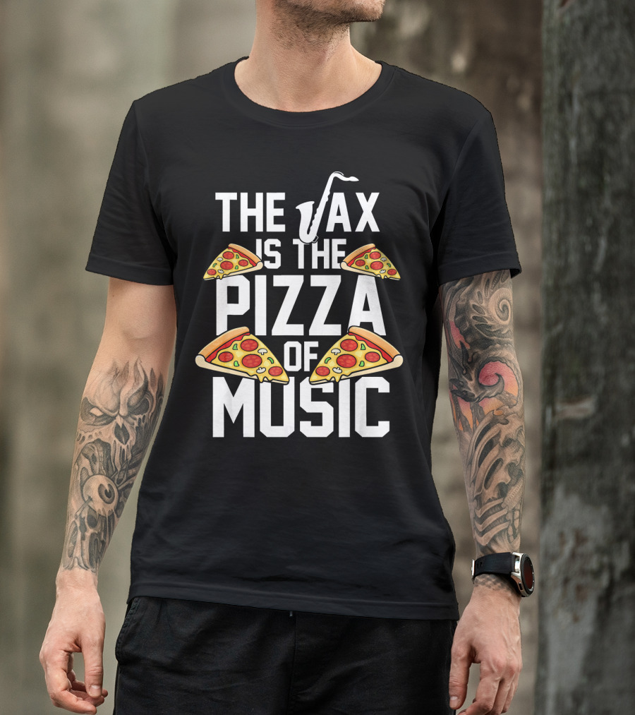 The Sax Is The Pizza Of Music T-Shirt
