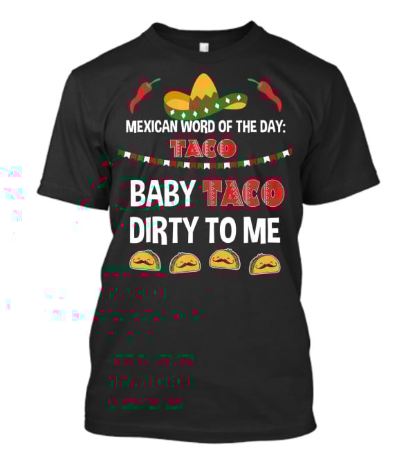 Mexican Word Of The Day Taco Baby Taco Dirty To Me Sombrero And Taco T-Shirt