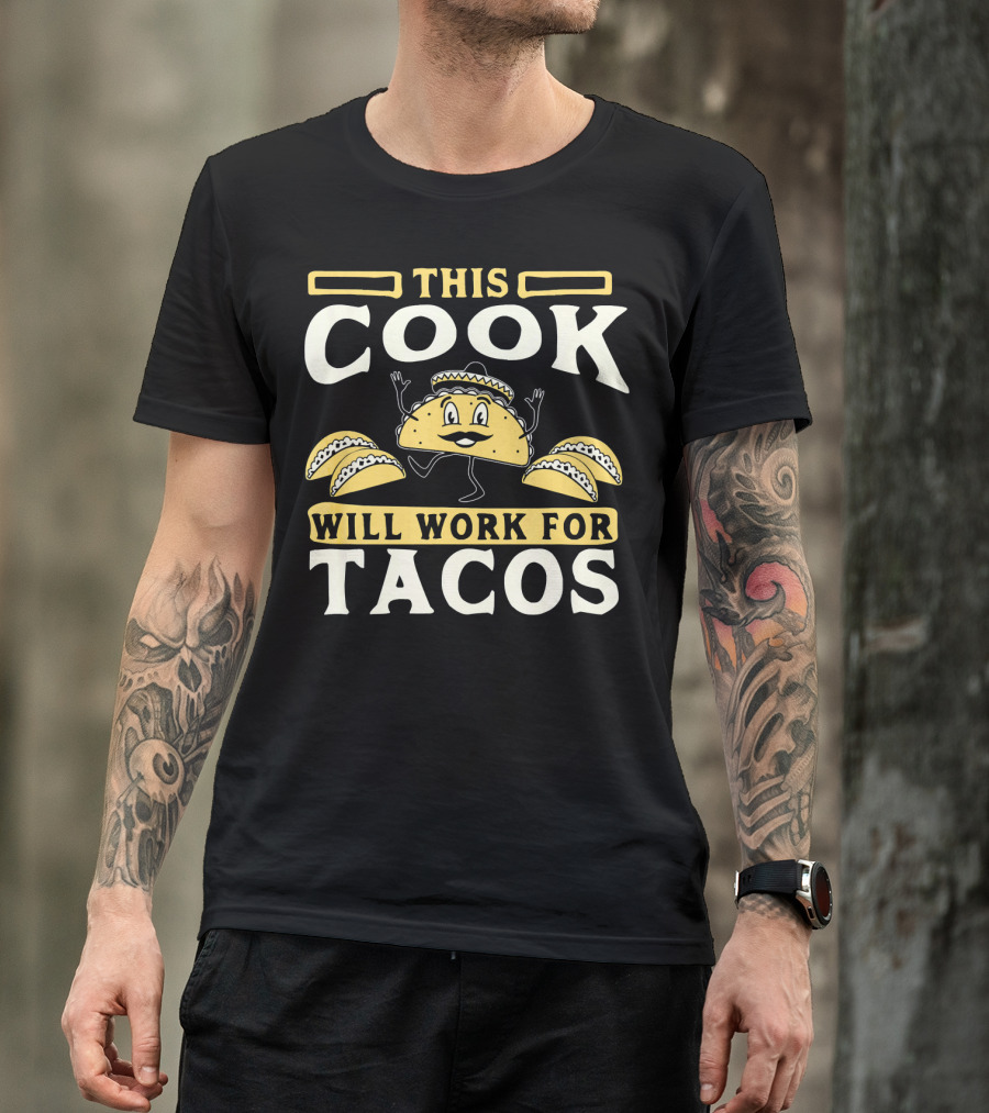 This Cook Will Work For Tacos T-Shirt