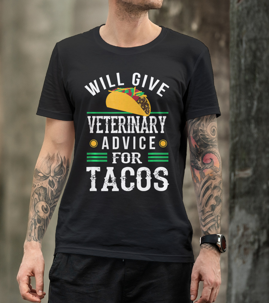 Will Give Veterinary Advice For Tacos With Taco T-Shirt