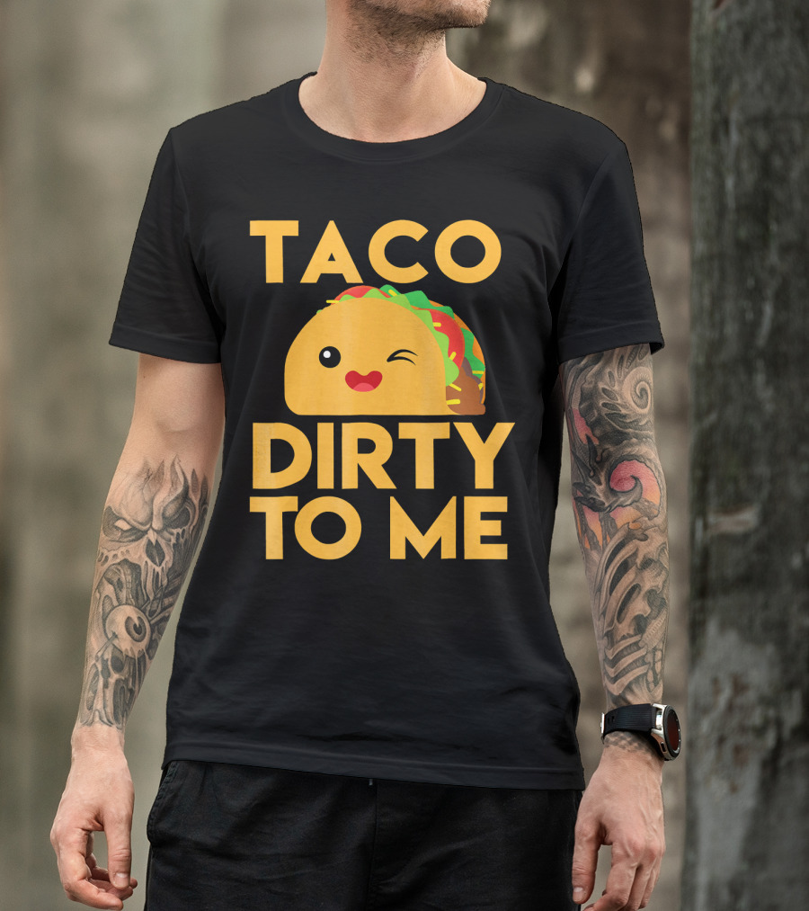Taco Dirty To Me Cute Winking Taco With Lettuce And Tomato T-Shirt
