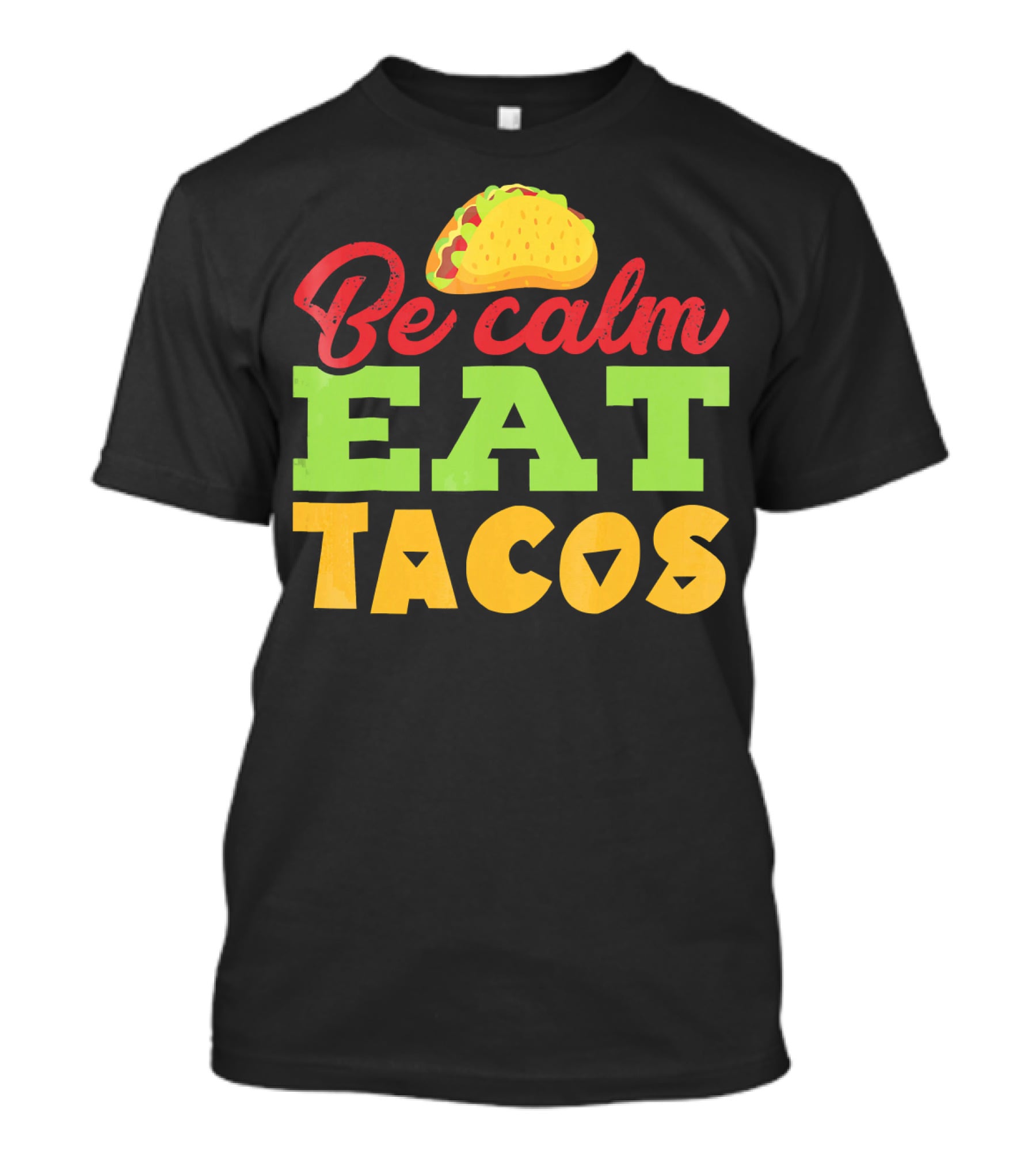 Be Calm Eat Tacos With Taco T-Shirt