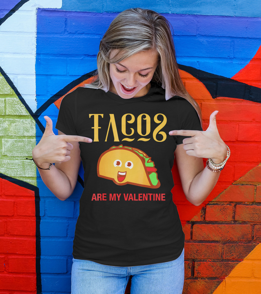 Tacos Are My Valentine Mexican Food Lover T-Shirt