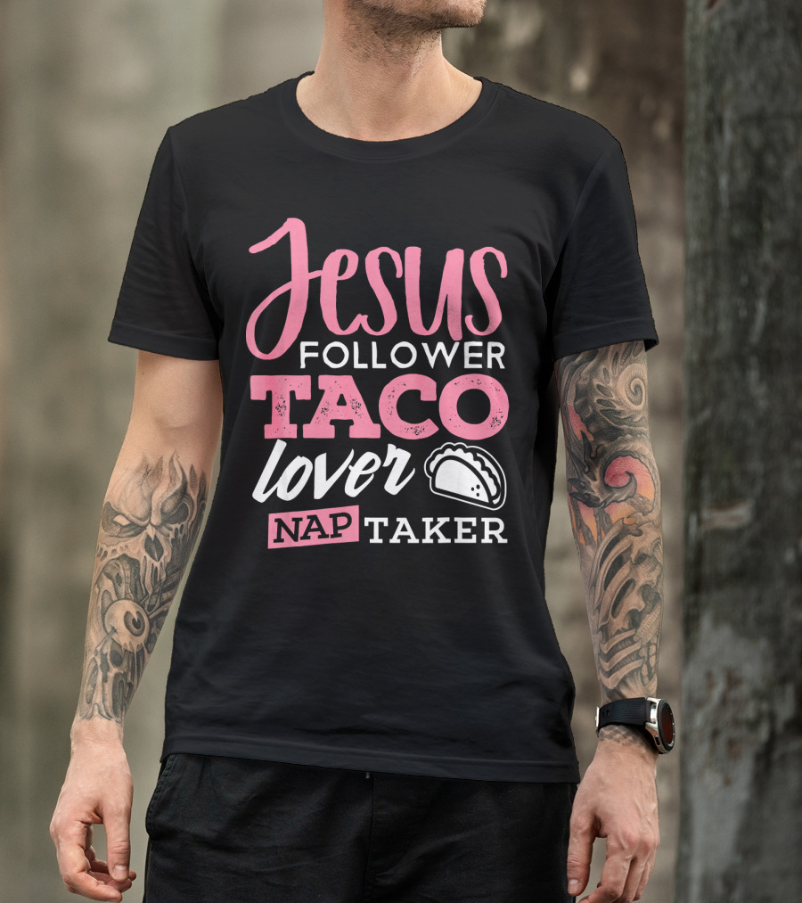Jesus Follower Taco Lover Nap Taker T-Shirt