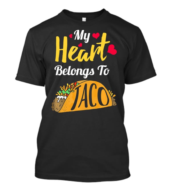 My Heart Belongs To Taco With Funny Taco And Hearts T-Shirt