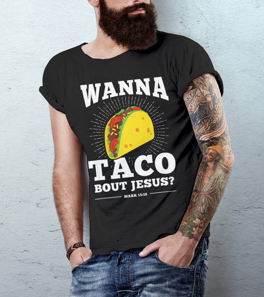 Wanna Taco Bout Jesus Mark 15:16 Funny Preaching T-Shirt