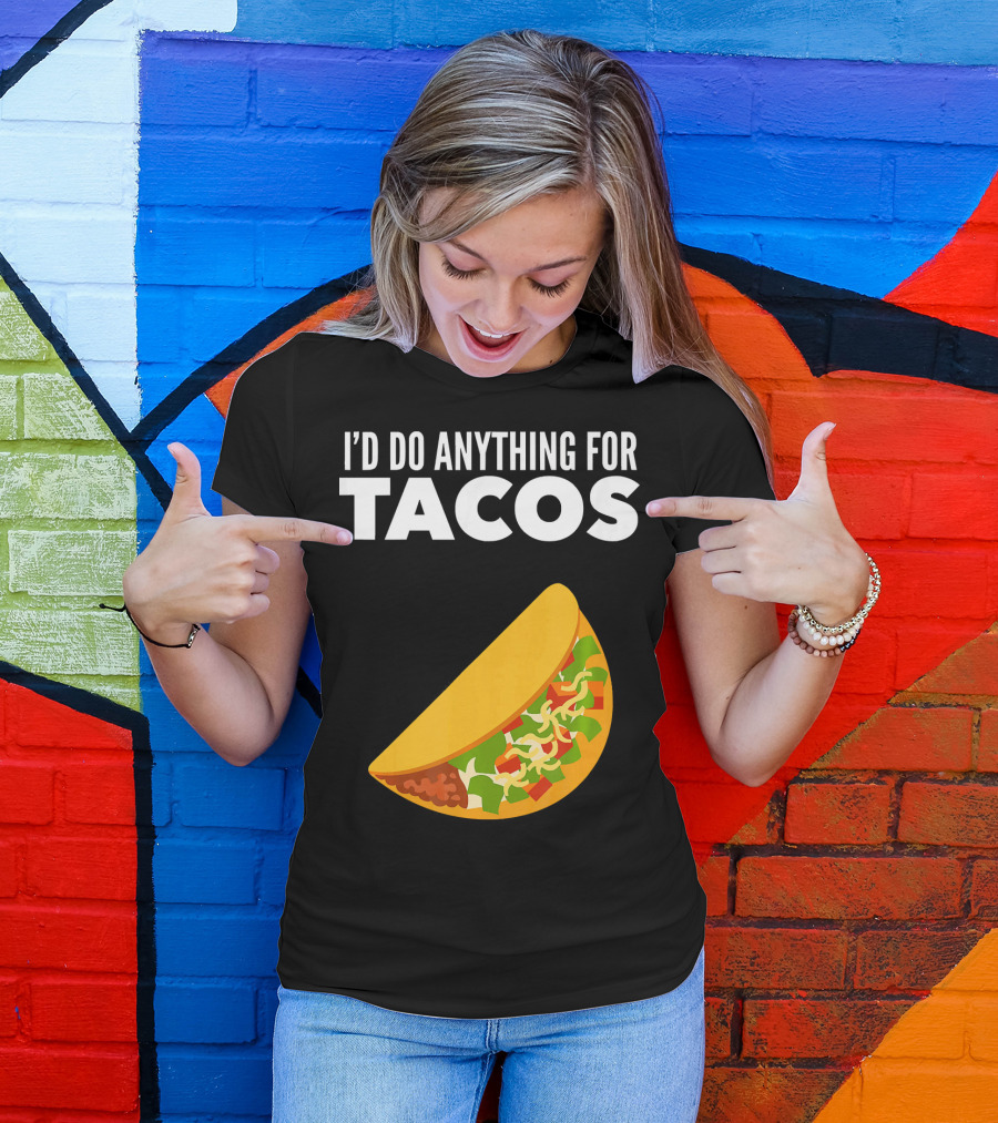 I'D Do Anything For Tacos T-Shirt