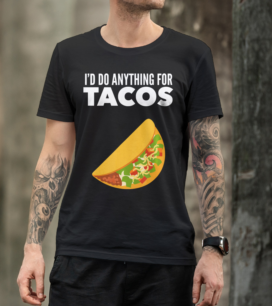 I'D Do Anything For Tacos T-Shirt