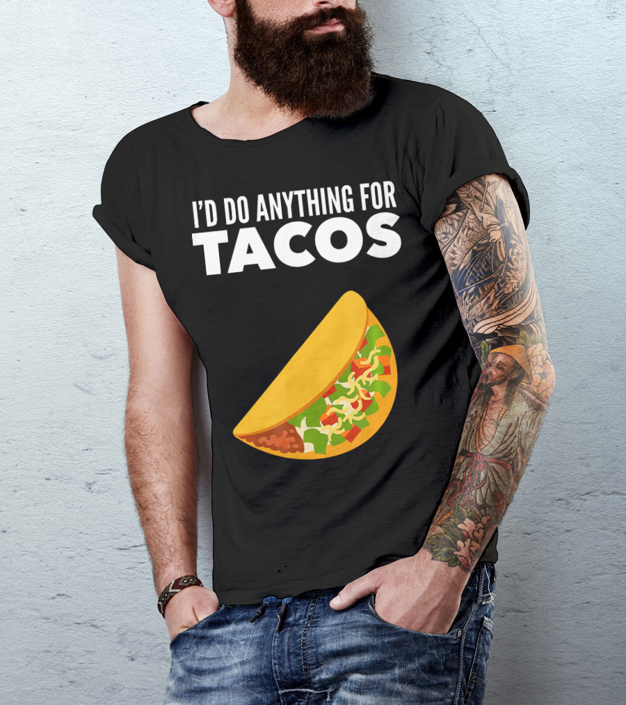 I'D Do Anything For Tacos T-Shirt