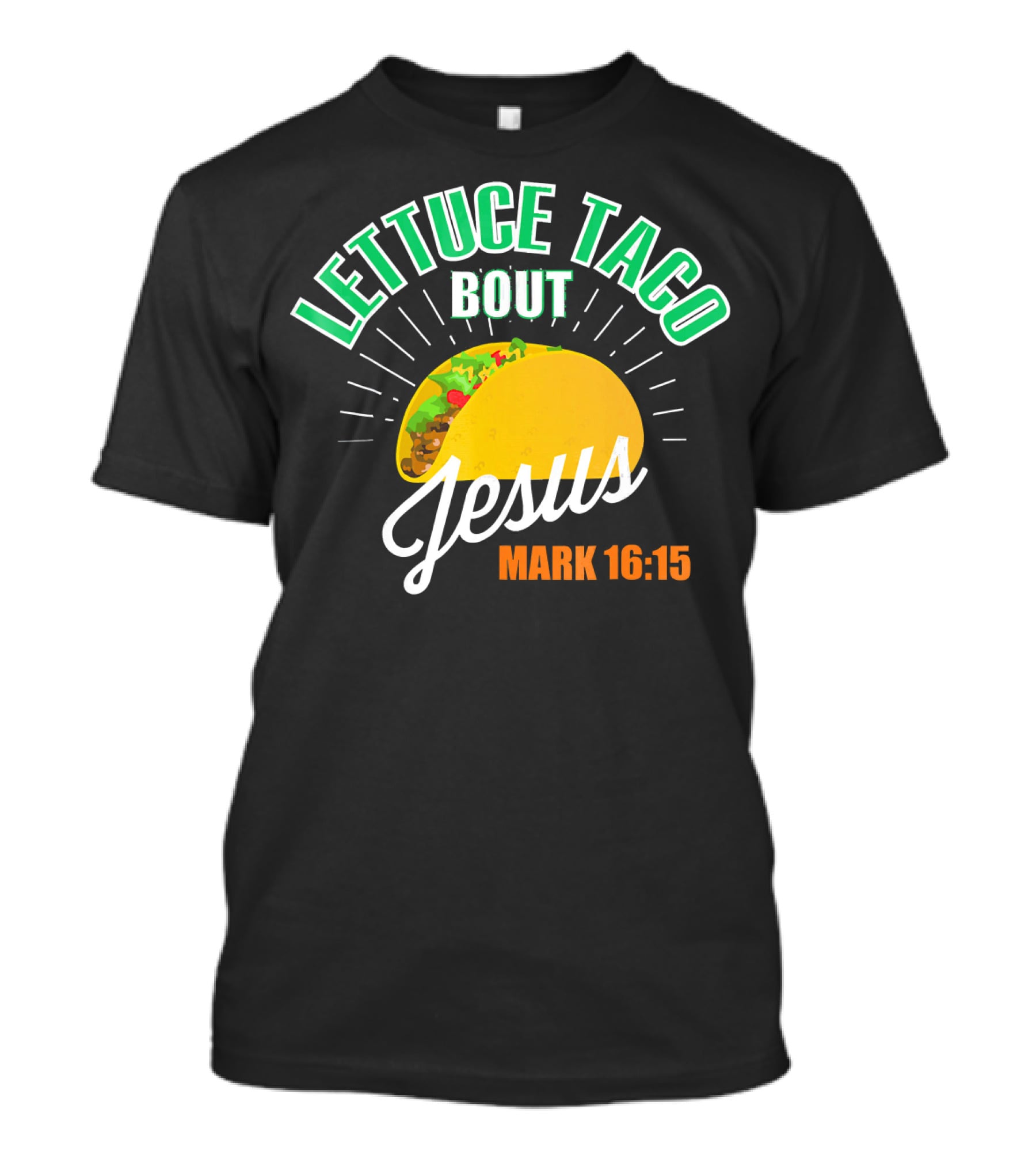 Lettuce Taco Bout Jesus Mark 16:15 T-Shirt