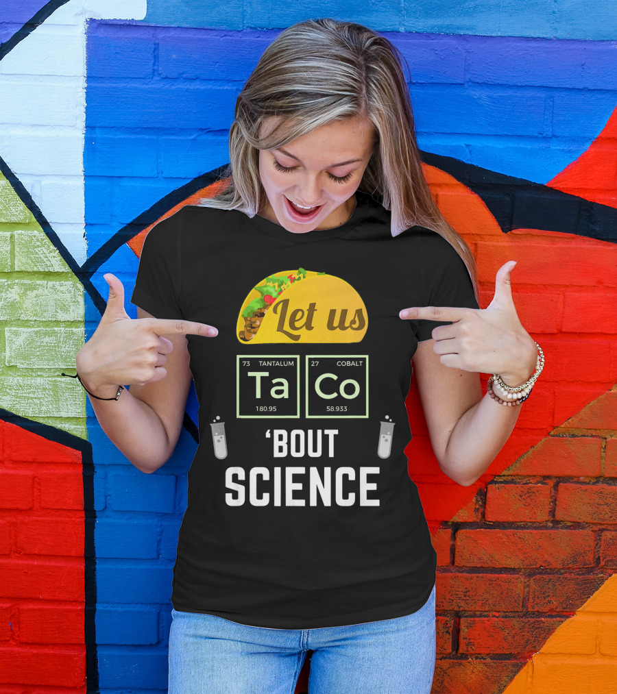 Let Us Taco TaCo 'Bout Science T-Shirt