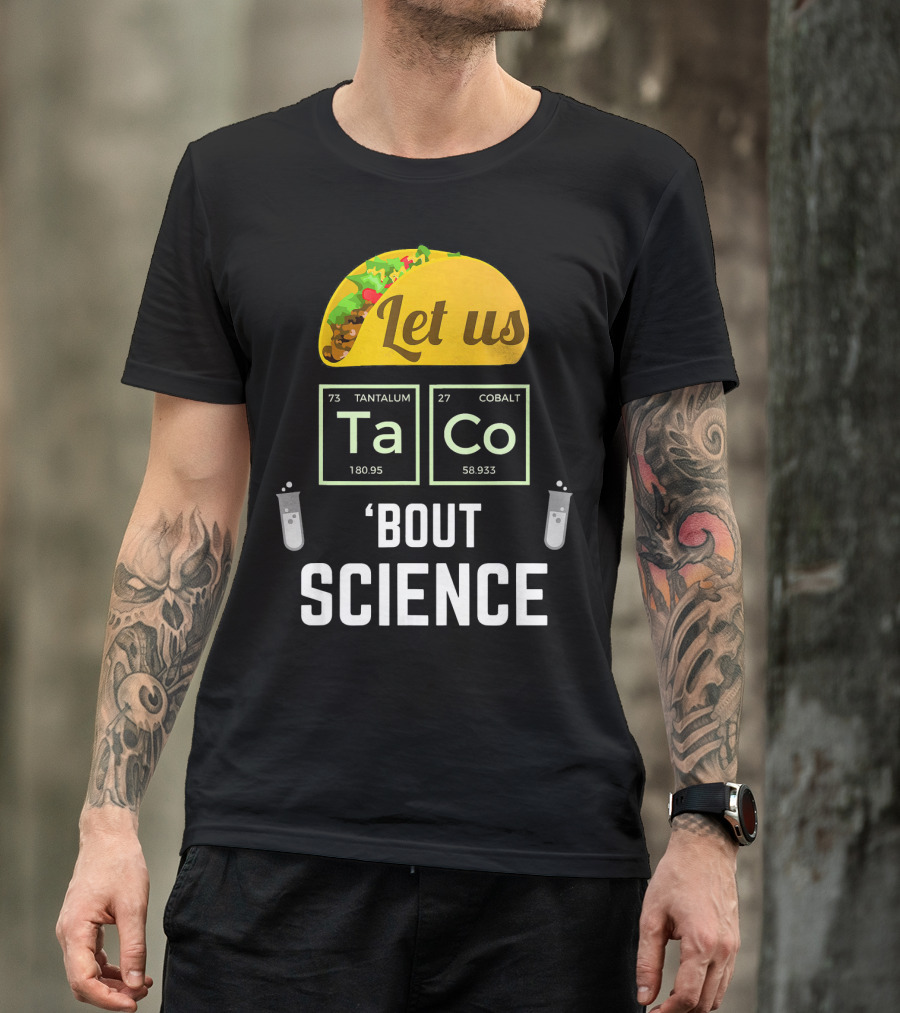 Let Us Taco TaCo 'Bout Science T-Shirt