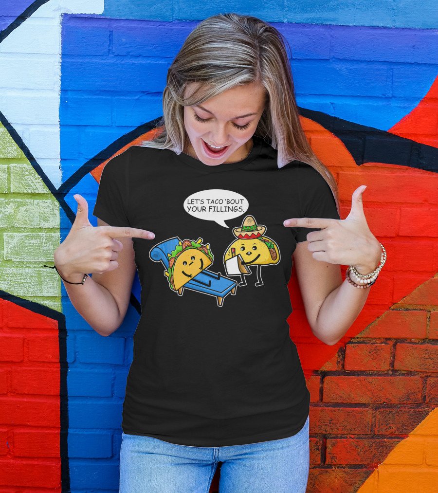 Let's Taco 'Bout Your Fillings Funny Taco Pun T-Shirt