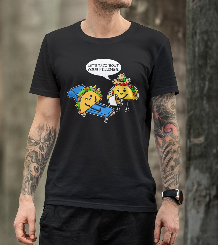 Let's Taco 'Bout Your Fillings Funny Taco Pun T-Shirt