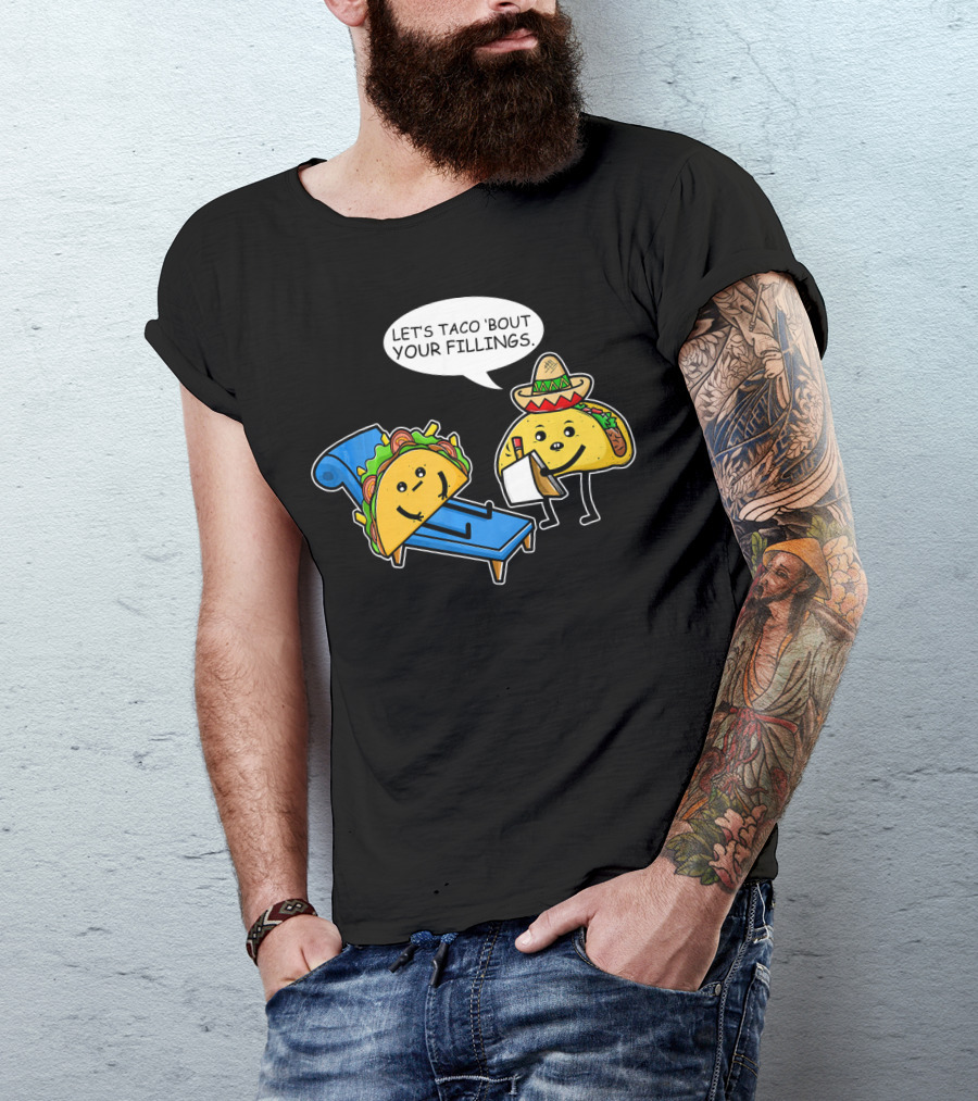 Let's Taco 'Bout Your Fillings Funny Taco Pun T-Shirt