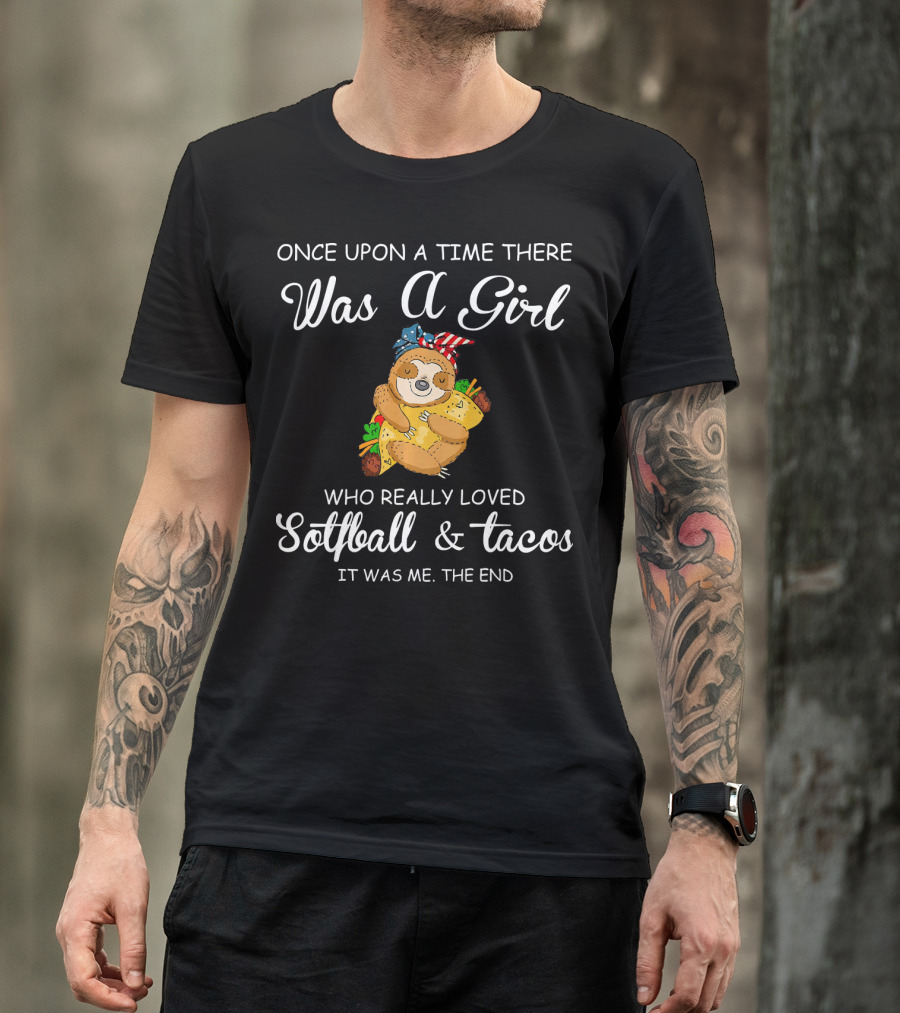 Once Upon A Time There Was A Girl Who Really Loved Softball And Tacos It Was Me The End T-Shirt