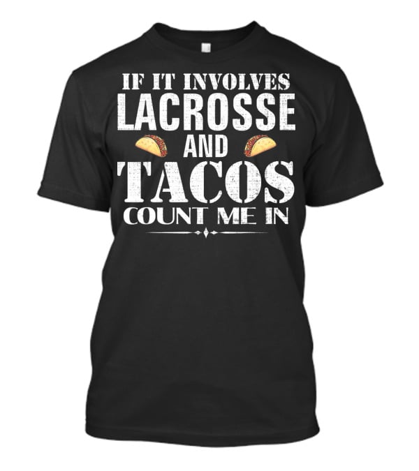 If It Involves Lacrosse And Tacos Count Me In T-Shirt