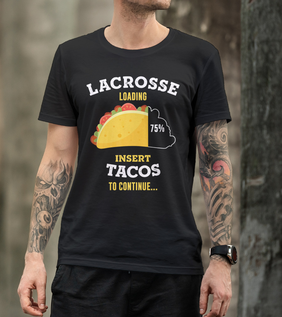 Lacrosse Loading 75% Insert Tacos To Continue T-Shirt