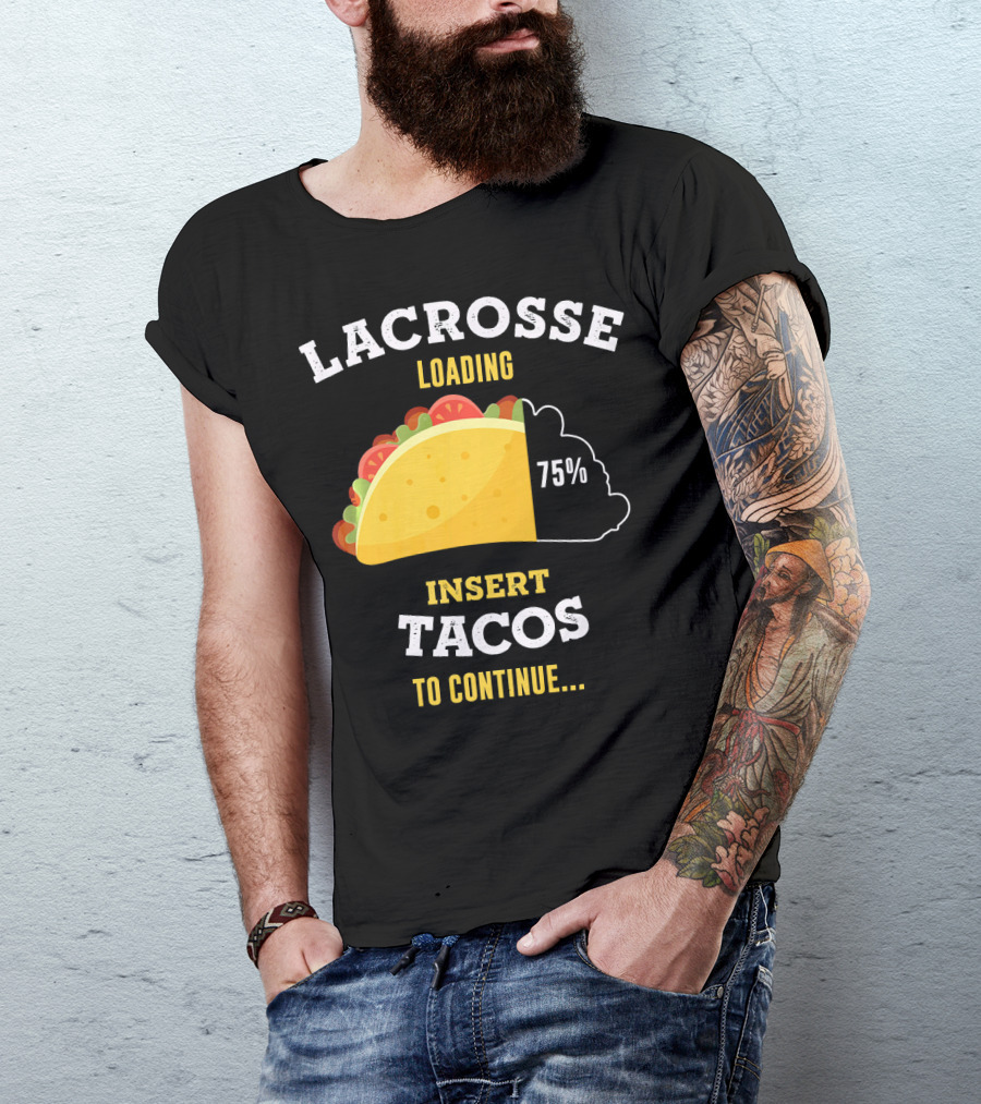 Lacrosse Loading 75% Insert Tacos To Continue T-Shirt