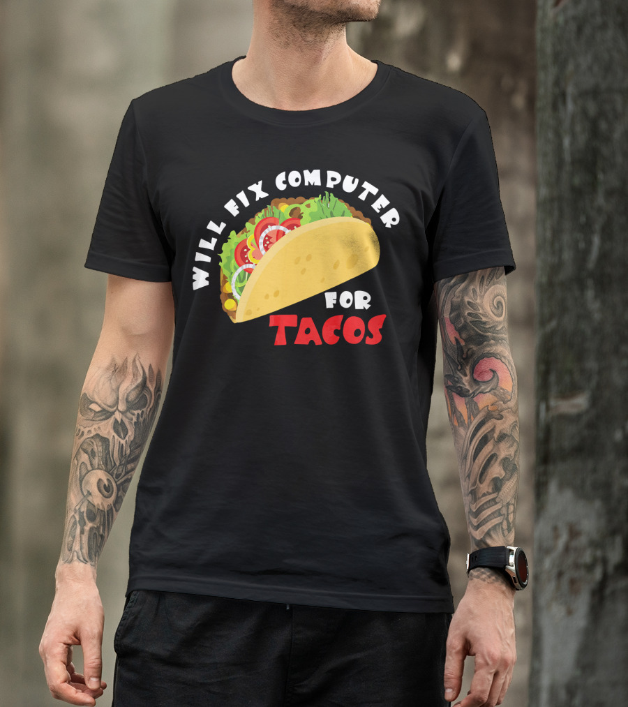 Will Fix Computer For Tacos T-Shirt