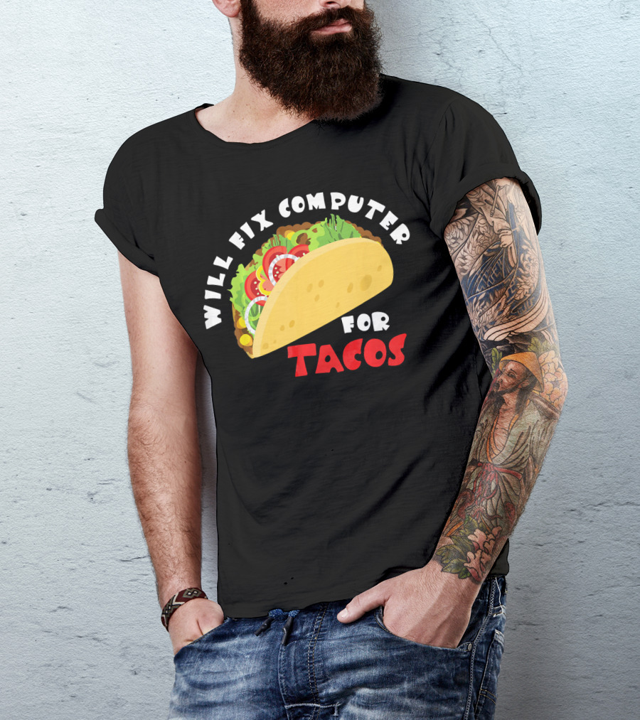 Will Fix Computer For Tacos T-Shirt