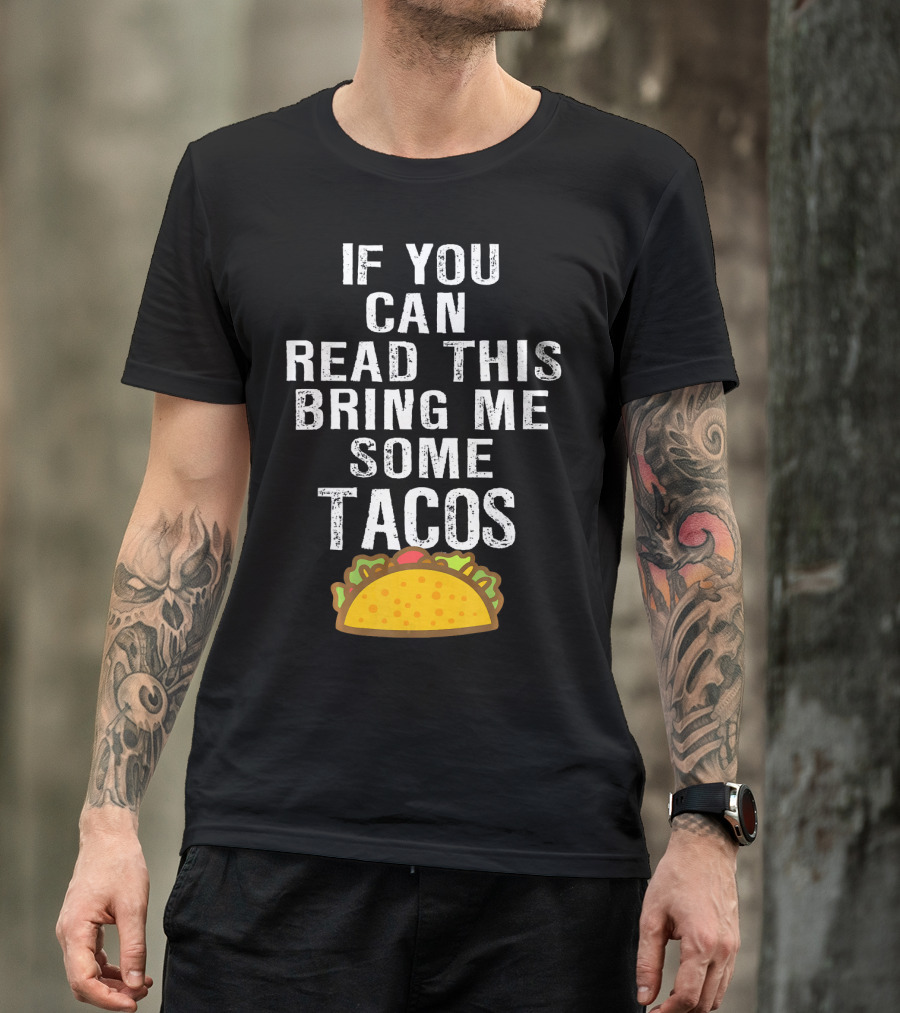 If You Can Read This Bring Me Some Tacos T-Shirt