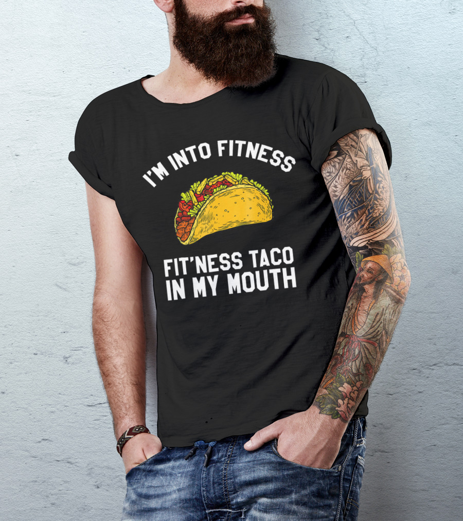 I'm Into Fitness Fit'ness Taco In My Mouth Mexican Gym Humor T-Shirt