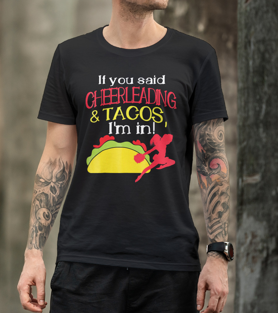 If You Said Cheerleading And Tacos I'm In T-Shirt