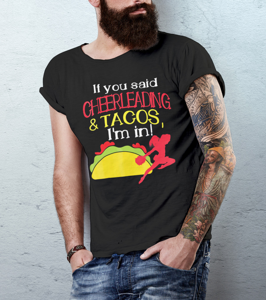 If You Said Cheerleading And Tacos I'm In T-Shirt