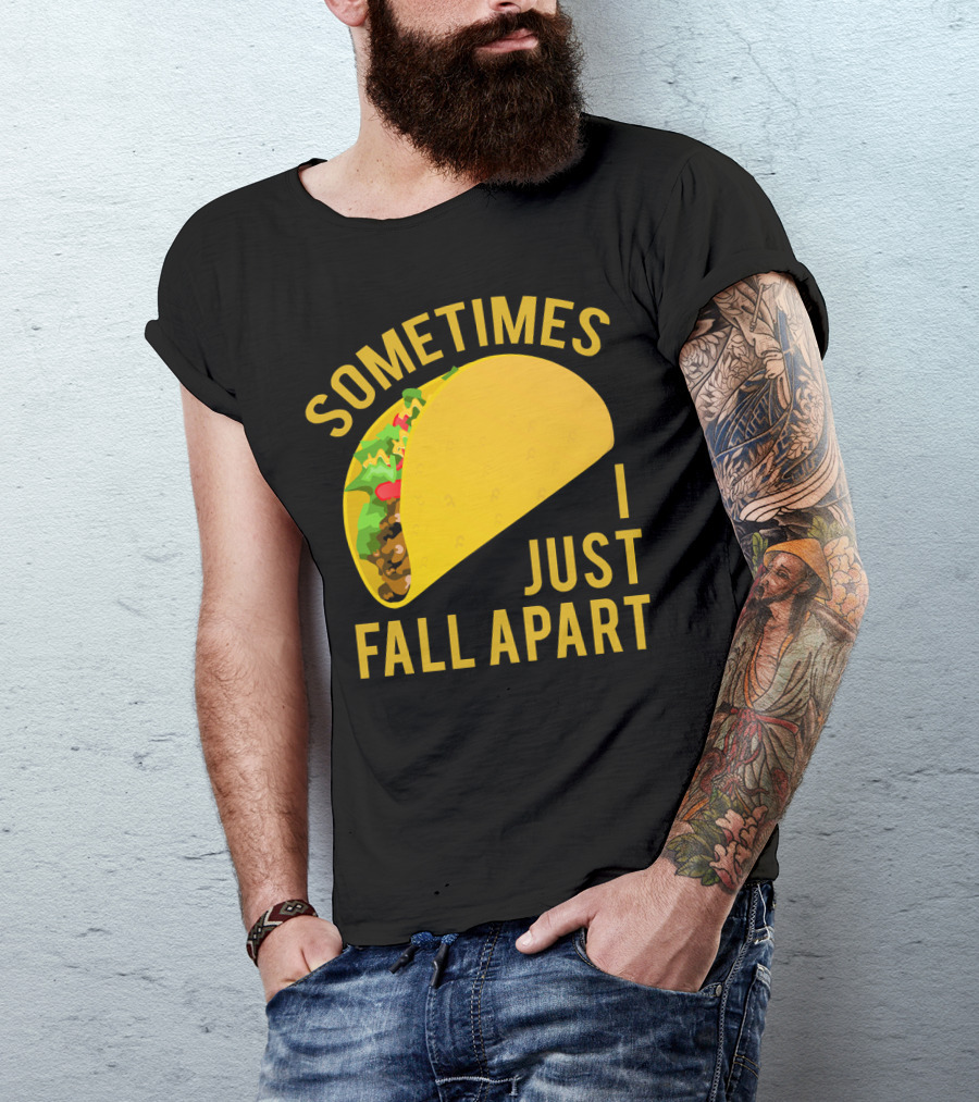 Sometimes I Just Fall Apart Taco Humor T-Shirt