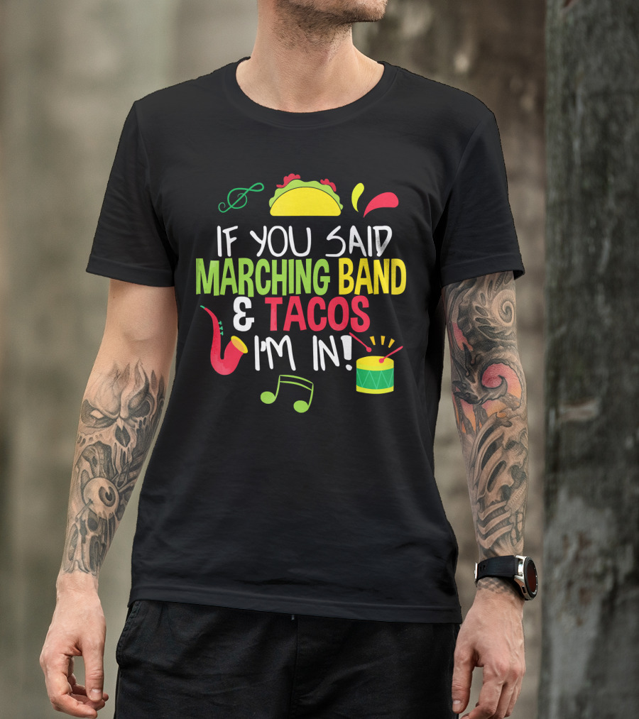If You Said Marching Band And Tacos I'm In T-Shirt