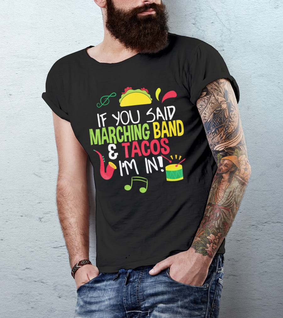 If You Said Marching Band And Tacos I'm In T-Shirt