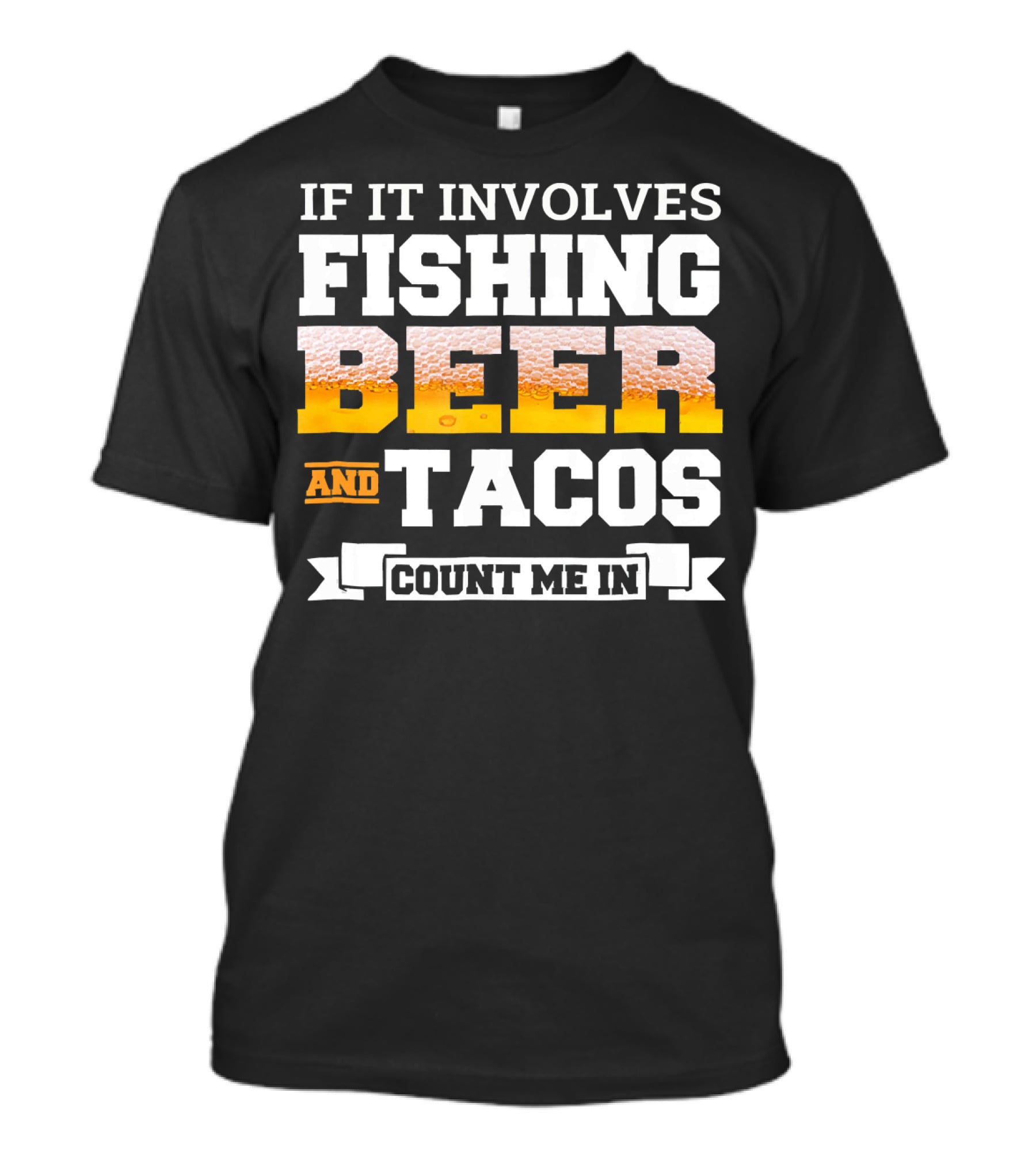 If It Involves Fishing Beer And Tacos Count Me In T-Shirt