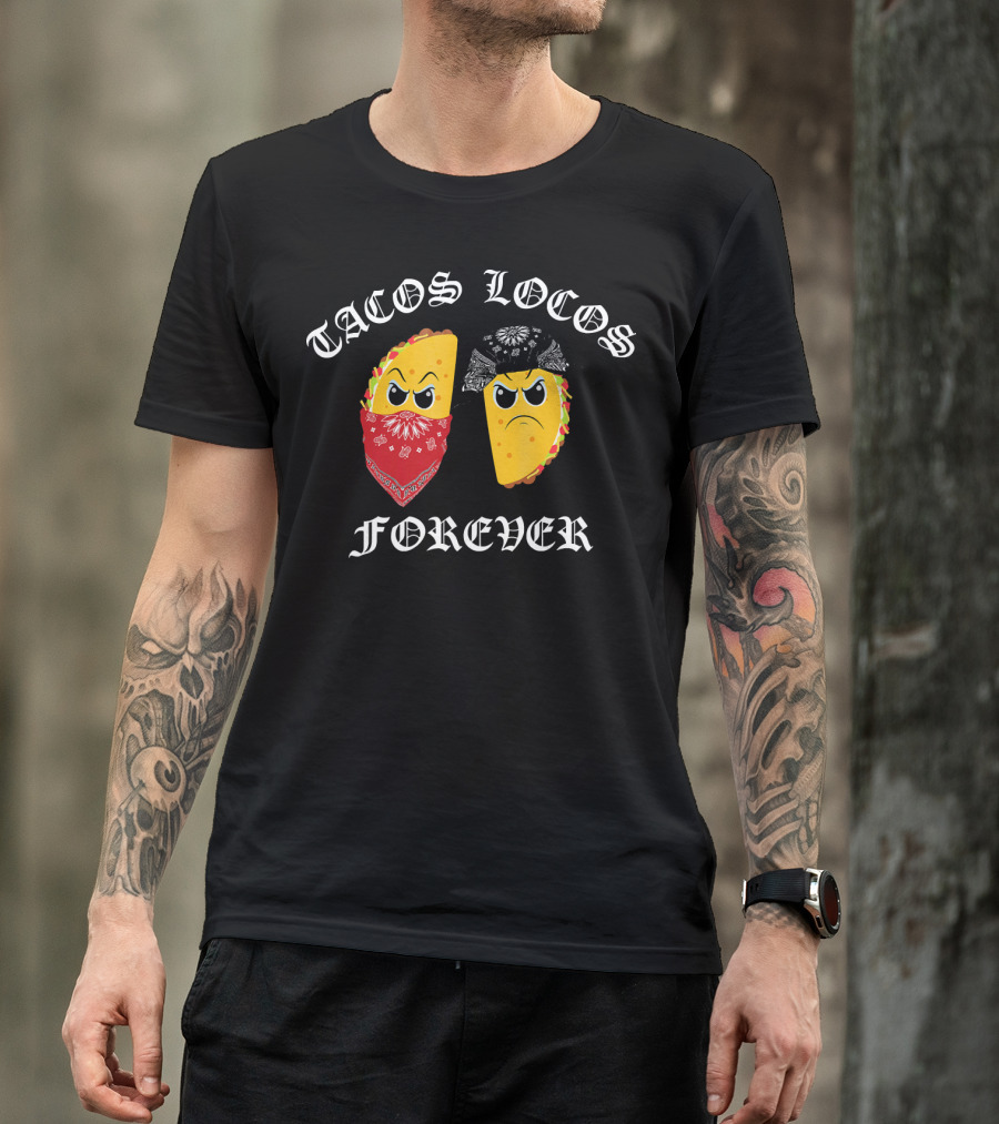 Tacos Locos Forever Funny Taco Tacos Locos T-Shirt