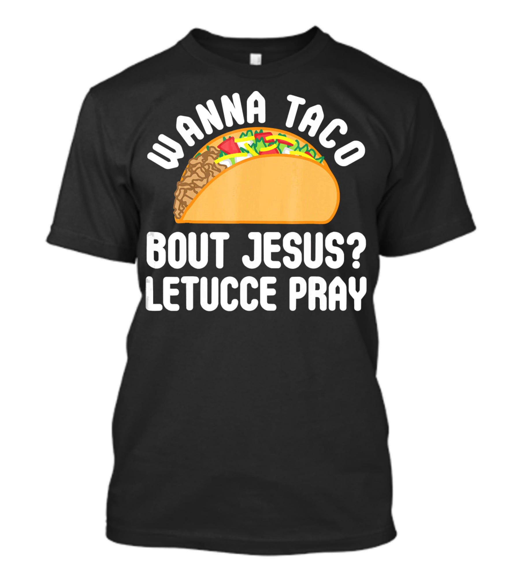 Wanna Taco Bout Jesus Letucce Pray T-Shirt