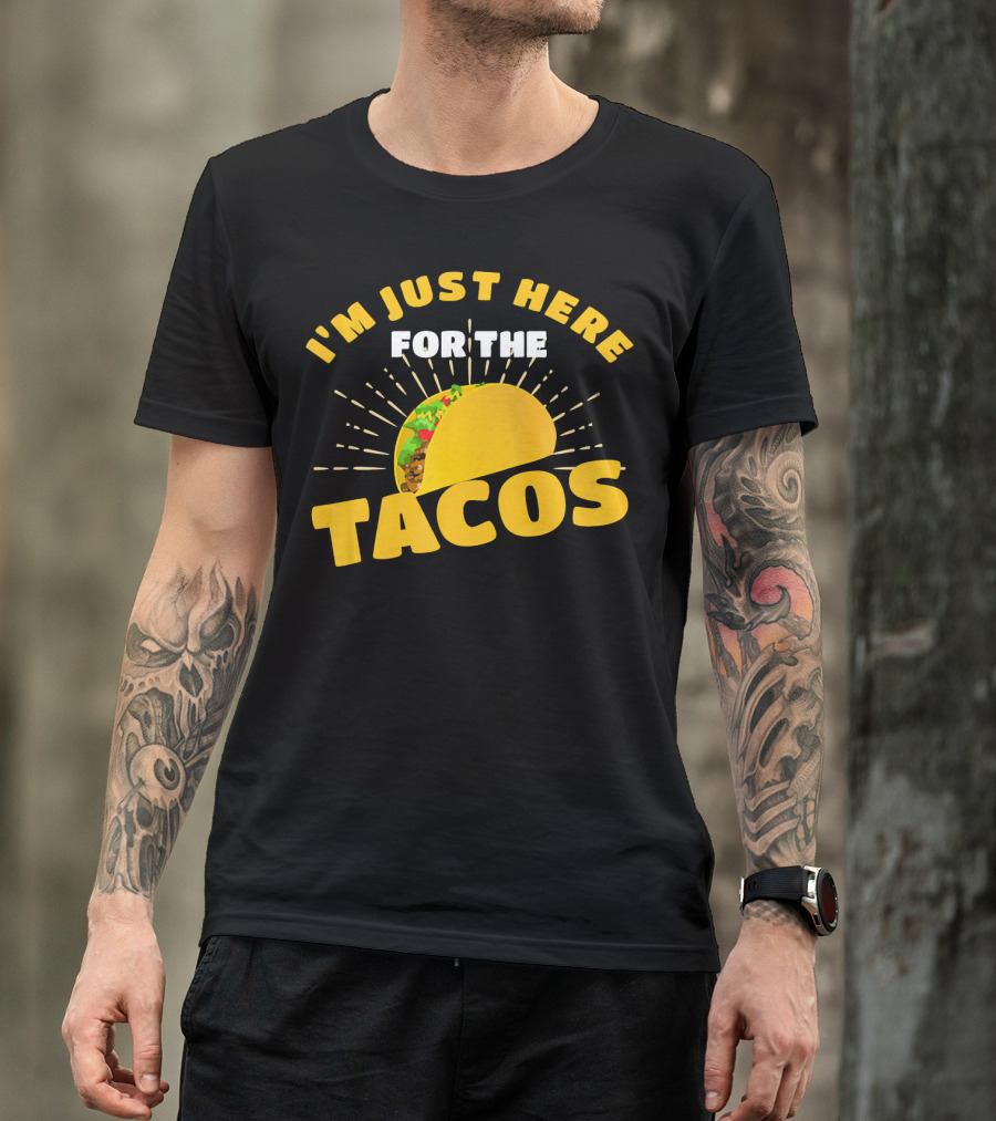 I'm Just Here For The Tacos Funny Foodie Joke Fiesta T-Shirt