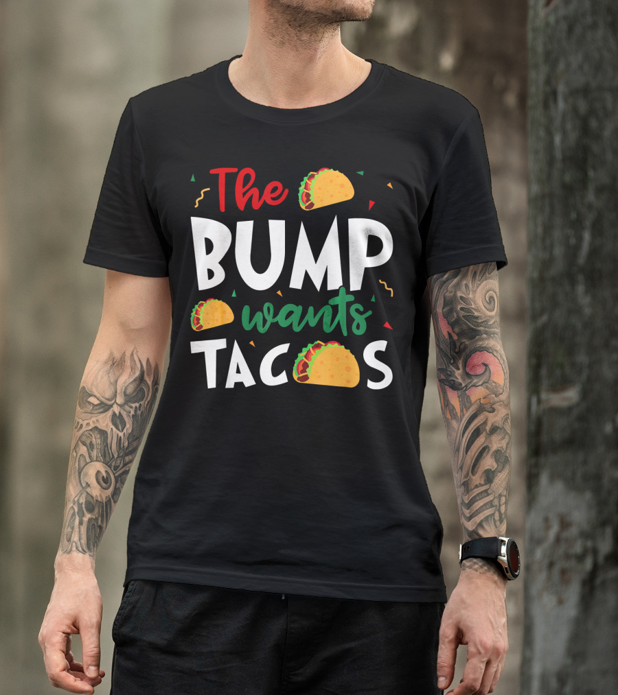 The Bump Wants Tacos Pregnancy Taco Humor T-Shirt