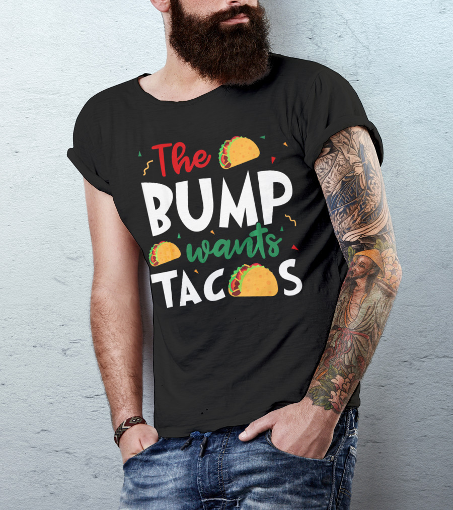 The Bump Wants Tacos Pregnancy Taco Humor T-Shirt