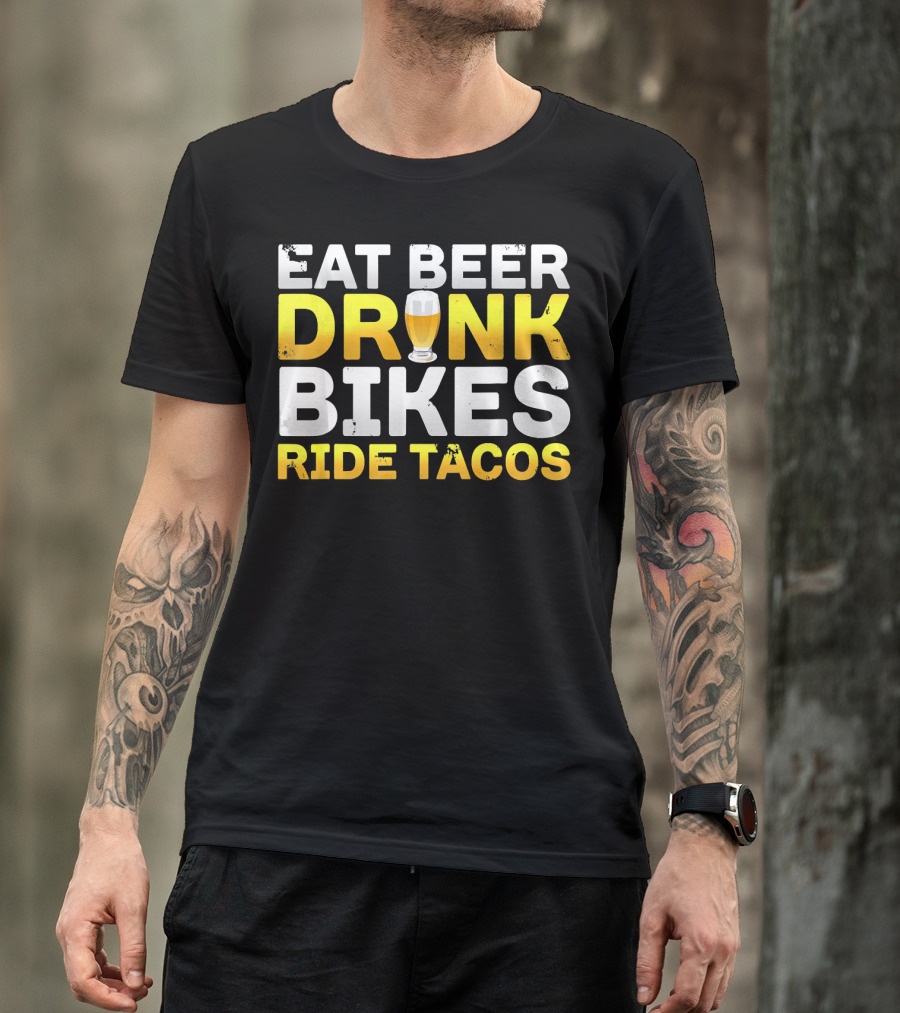 Eat Beer Drink Bikes Ride Tacos Hilarious Phrase T-Shirt