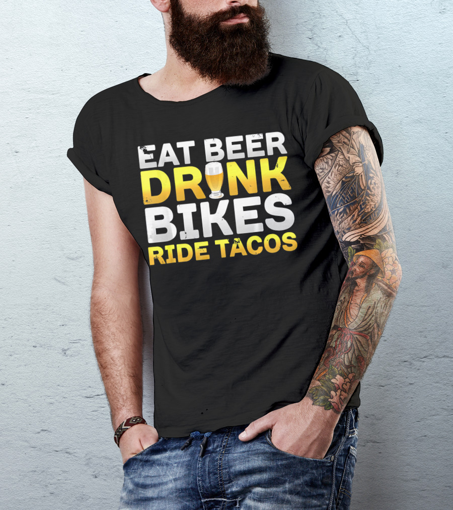 Eat Beer Drink Bikes Ride Tacos Hilarious Phrase T-Shirt