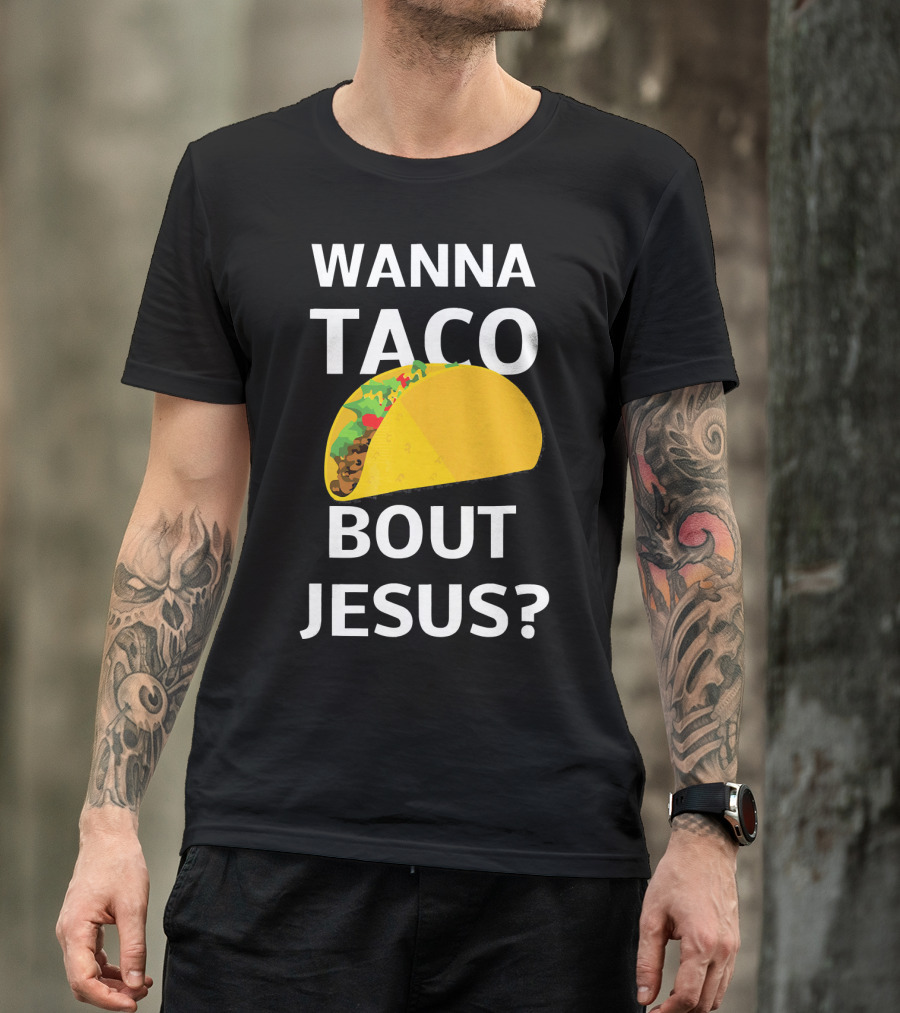 Wanna Taco Bout Jesus Christian Faith Humor T-Shirt