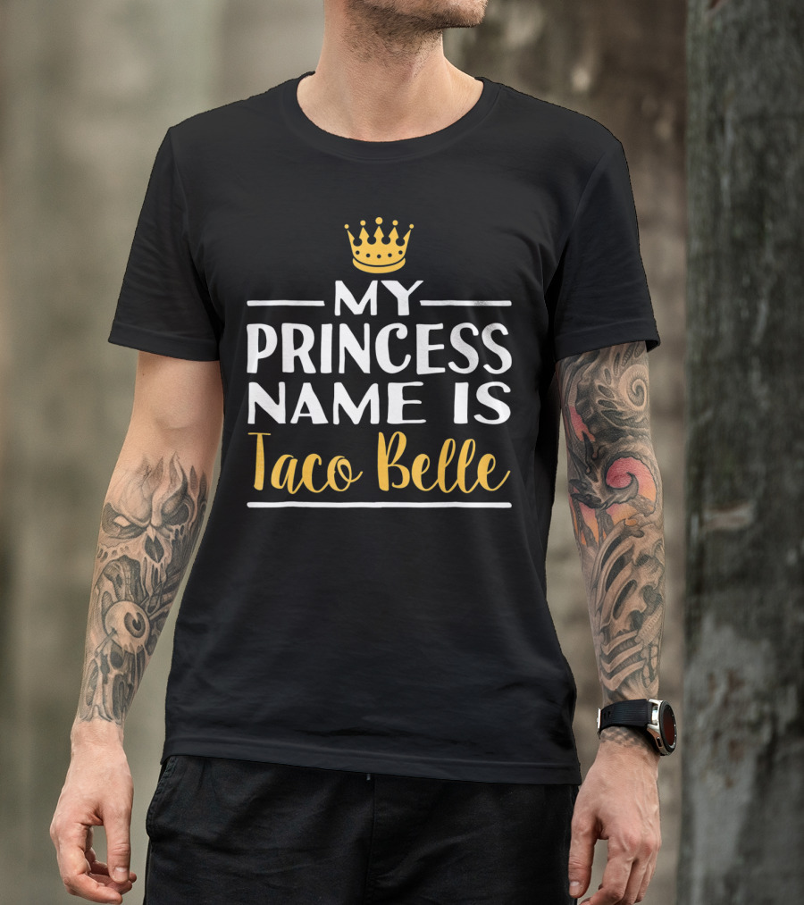 My Princess Name Is Taco Belle Crown T-Shirt