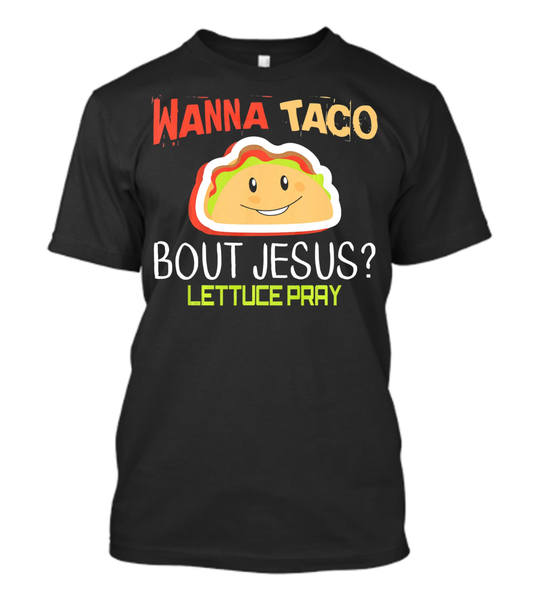Wanna Taco Bout Jesus Lettuce Pray Funny Wordplay T-Shirt