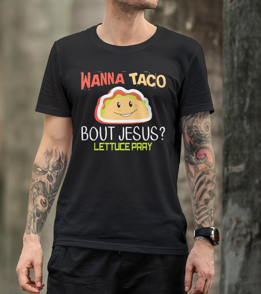 Wanna Taco Bout Jesus Lettuce Pray Funny Wordplay T-Shirt