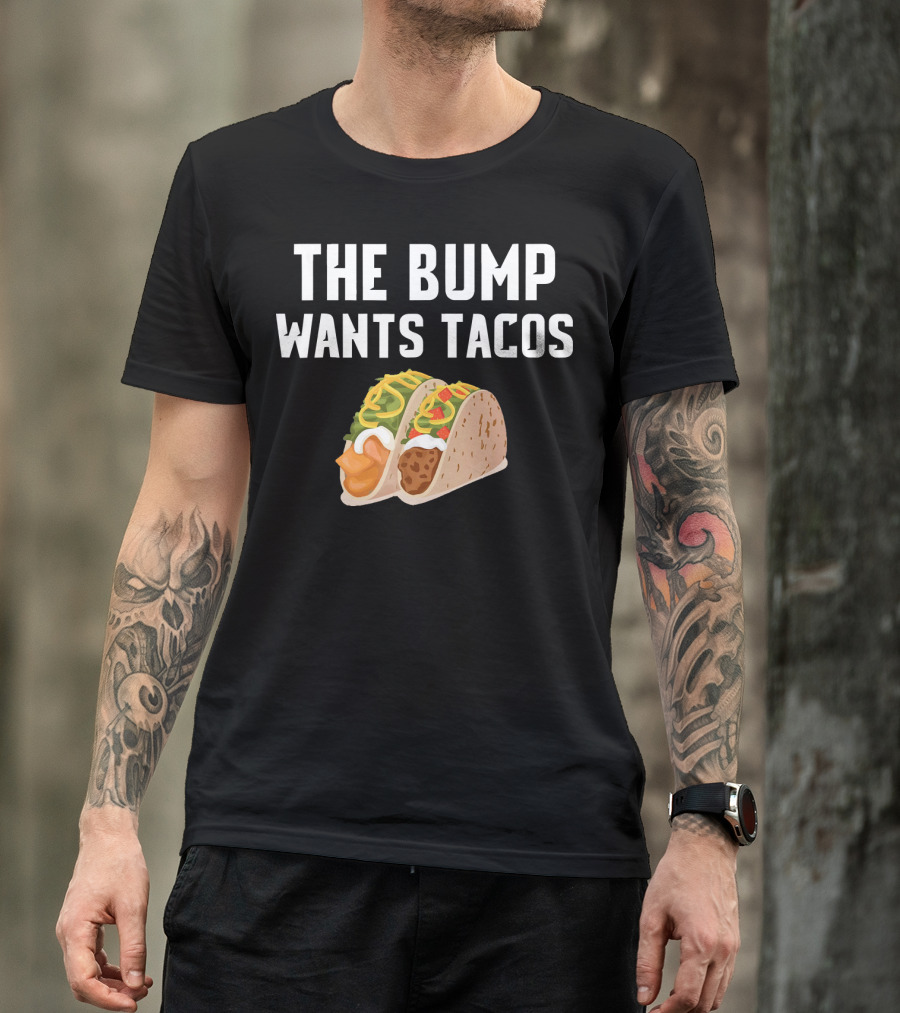 THE BUMP WANTS TACOS Maternity Funny Pregnancy Food Cravings T-Shirt