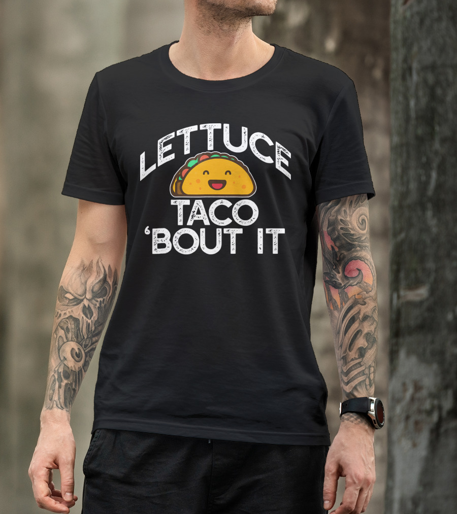 LETTUCE TACO BOUT IT Funny Pun Mem Smiling Taco T-Shirt