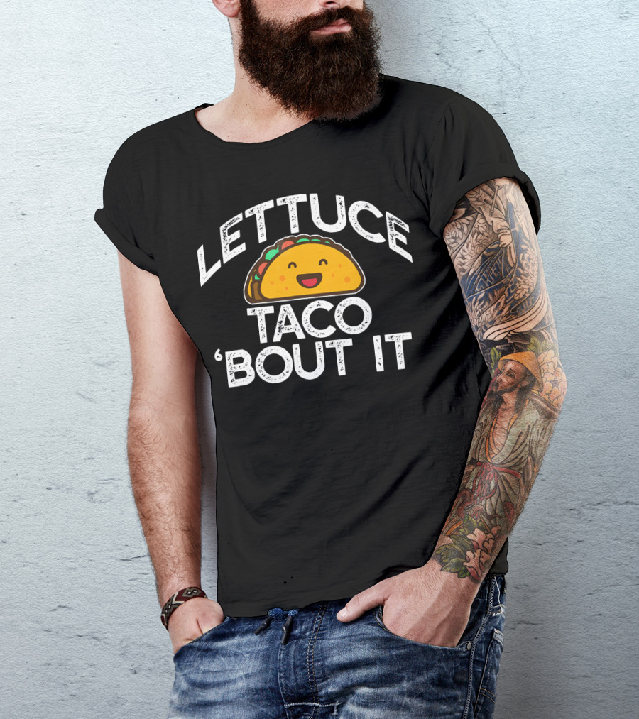 LETTUCE TACO BOUT IT Funny Pun Mem Smiling Taco T-Shirt