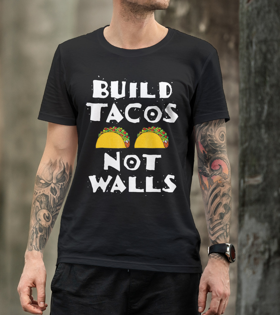 Build Tacos Not Walls Tacos T-Shirt