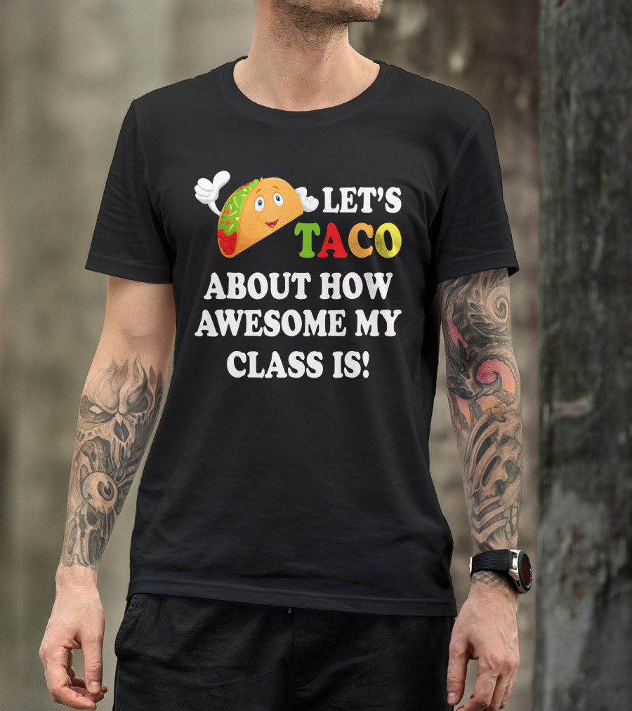 Let's Taco About How Awesome My Class Is T-Shirt